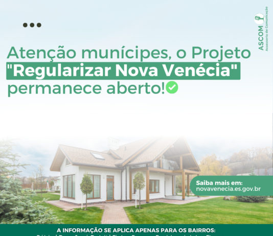O Setor de Regularização Fundiária de Nova Venécia informa aos munícipes que o “Projeto Regularizar Nova Venécia” permanece aberto
