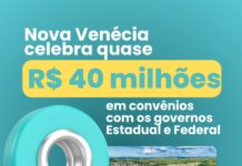 Nova Venécia celebra quase R$ 40 milhões em convênios com os governos estadual e federal
